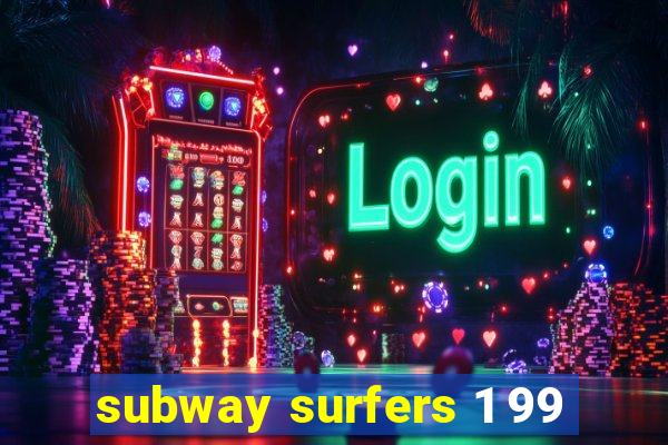 subway surfers 1 99